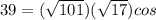 39=(\sqrt{101})(\sqrt{17} )cos