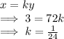 x=ky\\\implies 3=72k\\\implies k=\frac{1}{24}