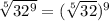 \sqrt[5]{32^{9} } = (\sqrt[5]{32} )^{9}