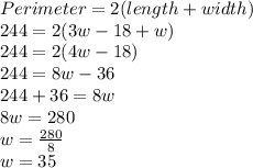 Perimeter=2(length+width)\\244=2(3w-18+w)\\244=2(4w-18)\\244=8w-36\\244+36=8w\\8w=280\\w=\frac{280}{8}\\w=35