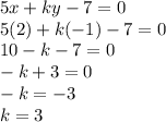 5x+ky-7=0\\5(2)+k(-1)-7=0\\10-k-7=0\\-k+3=0\\-k=-3\\k=3