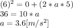 (6)^{2}=0+(2*a*5)\\36=10*a\\a = 3.6 [m/s^{2}]
