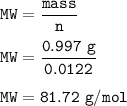 \tt MW=\dfrac{mass}{n}\\\\MW=\dfrac{0.997~g}{0.0122}\\\\MW=81.72~g/mol