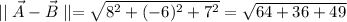 \mid\mid \vec A-\vec B \mid \mid=\sqrt{8^2+(-6)^2+7^2}=\sqrt{64+36+49}