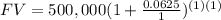 FV=500,000(1+\frac{0.0625}{1})^{(1)(1)}