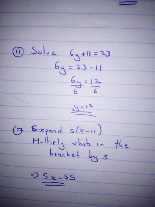 11) solve the equation 6y+11=23 12) expand 5(x-11)