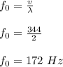 f_0 = \frac{v}{\lambda}\\\\f_0 = \frac{344}{2}\\\\f_0 = 172 \ Hz\\\\