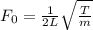 F_0 = \frac{1}{2L}\sqrt{\frac{T}{m} }