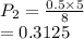 P_2 =  \frac{0.5 \times 5}{8}  \\  = 0.3125