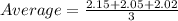 Average = \frac{2.15+2.05+2.02}{3}