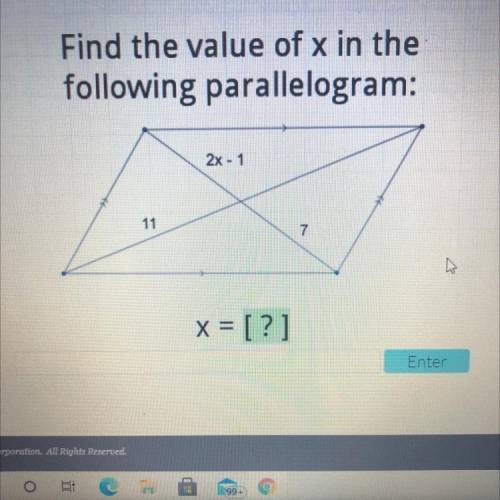 Find the value of x in the
following parallelogram:
2x - 1
11
7
x = [?]
