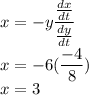 x=-y\dfrac{\frac{dx}{dt}}{\frac{dy}{dt}}\\x=-6(\dfrac{-4}{8})\\x=3