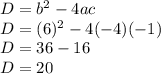 D=b^2-4ac\\D=(6)^2-4(-4)(-1)\\D=36-16\\D=20