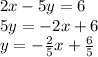 2x-5y=6\\5y=-2x+6\\y=-\frac{2}{5}x+\frac{6}{5}
