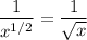 \dfrac{1}{x^{1/2}}=\dfrac{1}{\sqrt{x} }