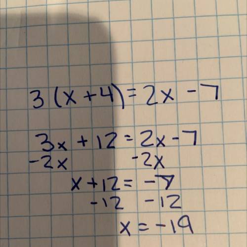 ANSWER ASAP AND PROVIDE A STEP BY STEP
WHAT IS
3(x+4)=2x-7