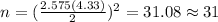 n=(\frac{2.575(4.33)}{2})^2=31.08\approx31