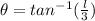 \theta = tan^{-1} (\frac{l}{3})