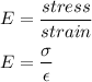 E = \dfrac{stress}{strain}\\\\E = \dfrac{\sigma }{\epsilon}
