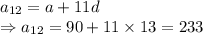 a_{12} = a+11d\\\Rightarrow a_{12} = 90+11\times 13 =233