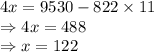 4x = 9530 - 822\times 11\\\Rightarrow 4x = 488\\\Rightarrow x=122