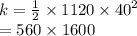 k =  \frac{1}{2}  \times 1120 \times  {40}^{2}  \\  = 560 \times 1600