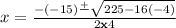 x=\frac{-(-15)\frac{+}{}\sqrt{225-16(-4)}}{2\bold{x}4}
