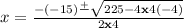 x=\frac{-(-15)\frac{+}{}\sqrt{225-4\bold{x}4(-4)}}{2\bold{x}4}