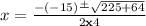 x=\frac{-(-15)\frac{+}{}\sqrt{225+64}}{2\bold{x}4}