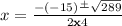 x=\frac{-(-15)\frac{+}{}\sqrt{289}}{2\bold{x}4}