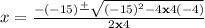 x=\frac{-(-15)\frac{+}{}\sqrt{(-15)^2-4\bold{x}4(-4)}}{2\bold{x}4}