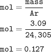 \tt mol=\dfrac{mass}{Ar}\\\\mol=\dfrac{3.09}{ 24,305}\\\\mol=0.127