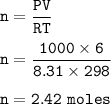 \tt n=\dfrac{PV}{RT}\\\\n=\dfrac{1000\times 6}{8.31\times 298}\\\\n=2.42~moles