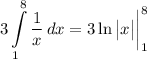 \displaystyle 3 \int\limits^8_1 {\frac{1}{x}} \, dx = 3 \ln \big| x \big| \bigg| \limits^8_1