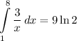 \displaystyle \int\limits^8_1 {\frac{3}{x}} \, dx = 9 \ln 2