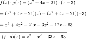 f(x)\cdot g(x)=(x^2+4x-21)\cdot(x-3)\\\\=(x^2+4x-21)(x)+(x^2+4x-21)(-3)\\\\=x^3+4x^2-21x-3x^2-12x+63\\\\\boxed{(f\cdot g)(x)=x^3 +x^2-33x+63}
