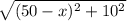 \sqrt{(50-x)^{2} +10^{2} }