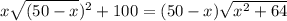 x\sqrt{(50-x} )^{2}+100 = (50-x)\sqrt{x^{2} +64}