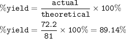 \tt \%yield=\dfrac{actual}{theoretical}\times 100\%\\\\\%yield=\dfrac{72.2}{81}\times 100\%=89.14\%