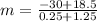 m=\frac{-30+18.5}{0.25+1.25}