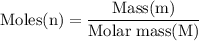 \rm Moles (n)= \dfrac{Mass (m) }{Molar\; mass (M)}