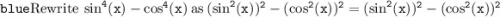 \tt \color{blue} {\mathrm{Rewrite\:}\sin ^4(x)-\cos ^4(x)\mathrm{\:as\:}(\sin ^2(x))^2-(\cos ^2(x))^2=(\sin ^2(x))^2-(\cos ^2(x))^2}