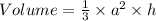 Volume=\frac{1}{3}\times a^2 \times h