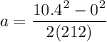 \displaystyle a=\frac{10.4^2-0^2}{2(212)}
