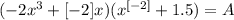 (-2x^3 + [-2]x)(x^{[-2]}+1.5) = A