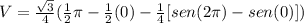 V=\frac{\sqrt{3}}{4}(\frac{1}{2}\pi-\frac{1}{2}(0)-\frac{1}{4}[sen(2\pi)-sen(0)])