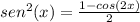 sen^{2}(x)=\frac{1-cos(2x)}{2}
