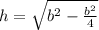 h=\sqrt{b^{2}-\frac{b^{2}}{4}}