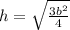 h=\sqrt{\frac{3b^{2}}{4}}