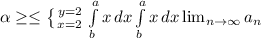 \alpha \geq \leq \left \{ {{y=2} \atop {x=2}} \right. \int\limits^a_b {x} \, dx \int\limits^a_b {x} \, dx  \lim_{n \to \infty} a_n